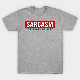 Sarcasm its what i do best T-Shirt